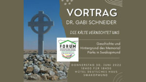 Vortrag von Dr Gabi Schneider: Die Kälte vernichtet uns - Geschichte und Hintergrund des 'Memorial Park' in Swakopmund